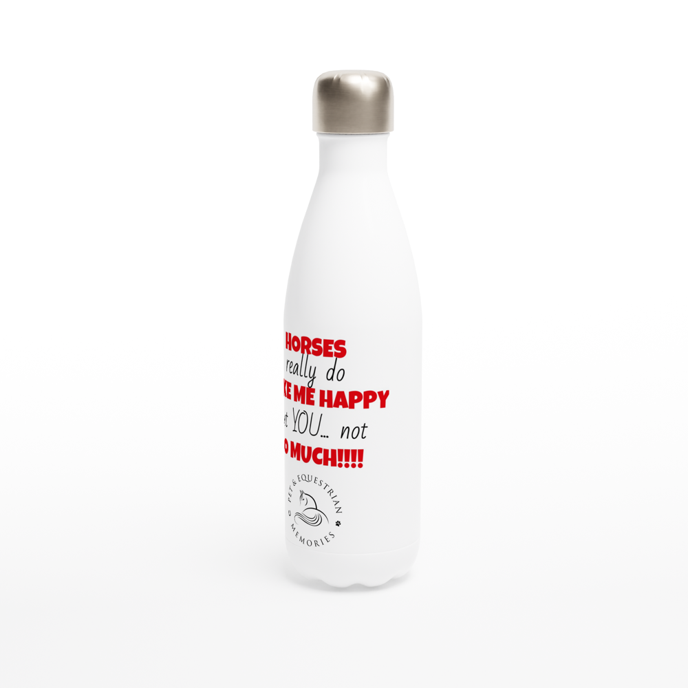 Horses Make Me Happy: White 17oz Stainless Steel Water Bottle