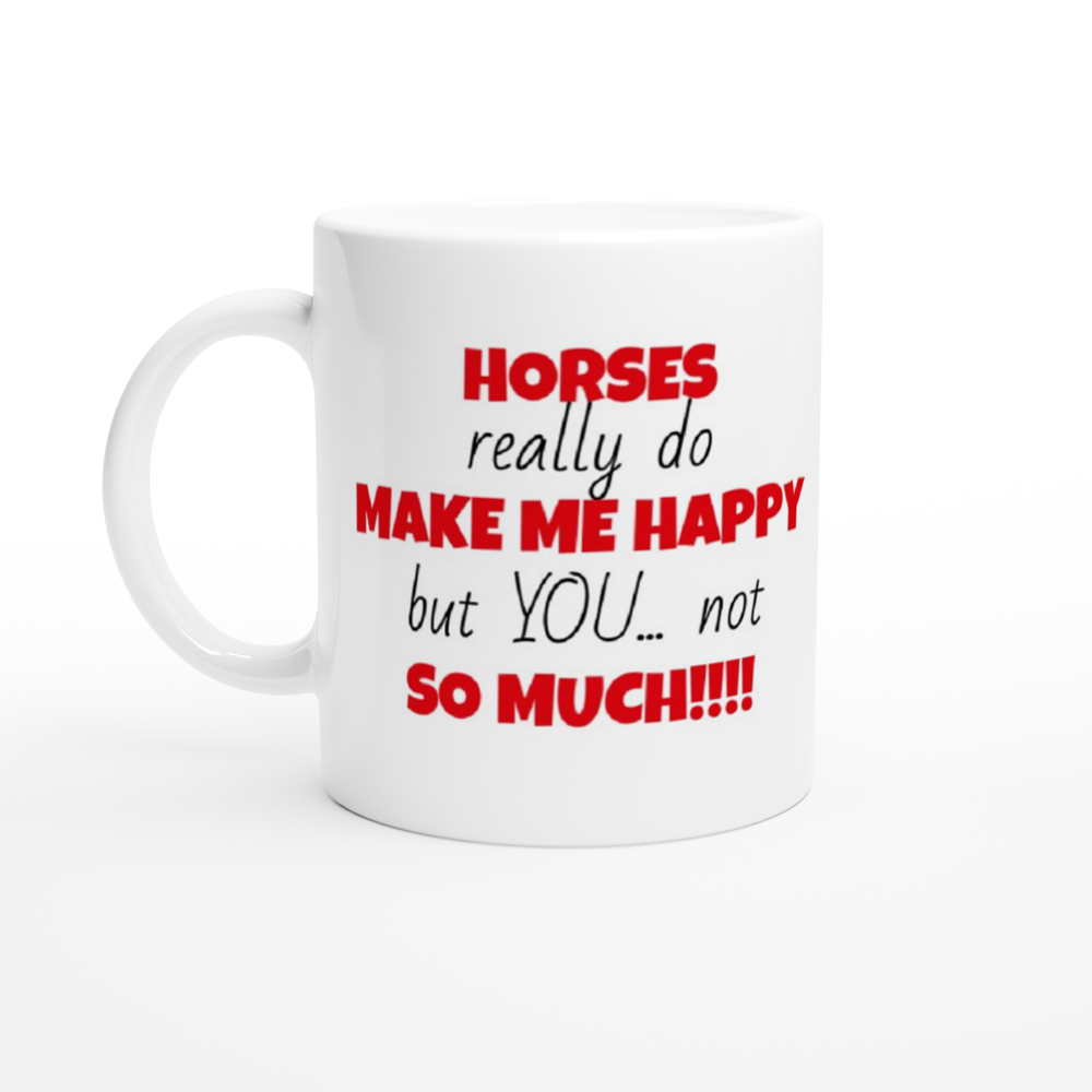 Horses Make Me Happy: 11oz Funny Quote Ceramic Mug