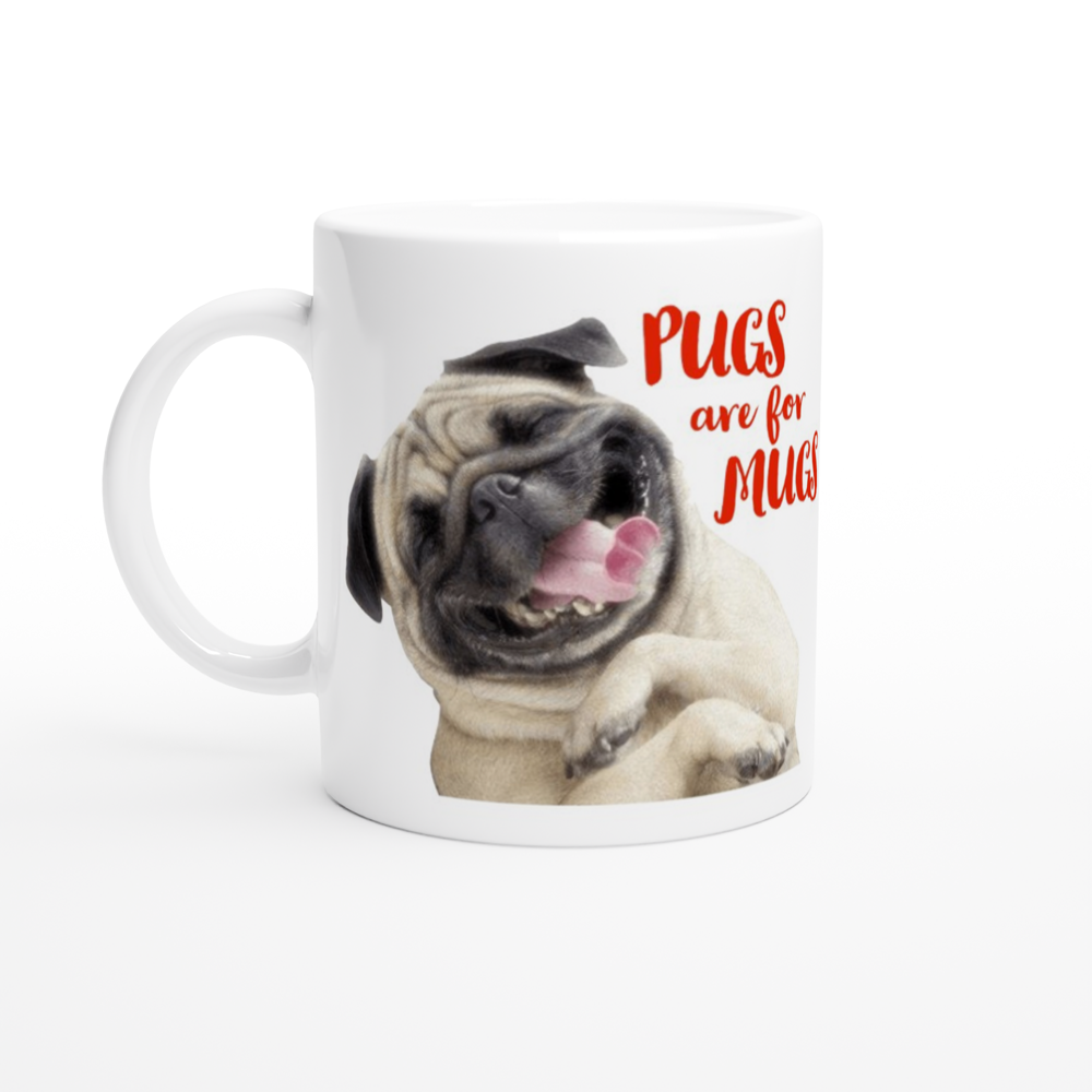 Pugs are for Mugs 11oz Ceramic Mug